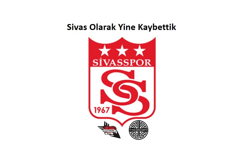 Sivas Olarak Yine Kaybettik