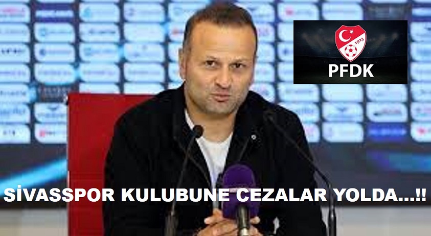 Sivas Spor Kulubune Cezalar Yolda …!!
