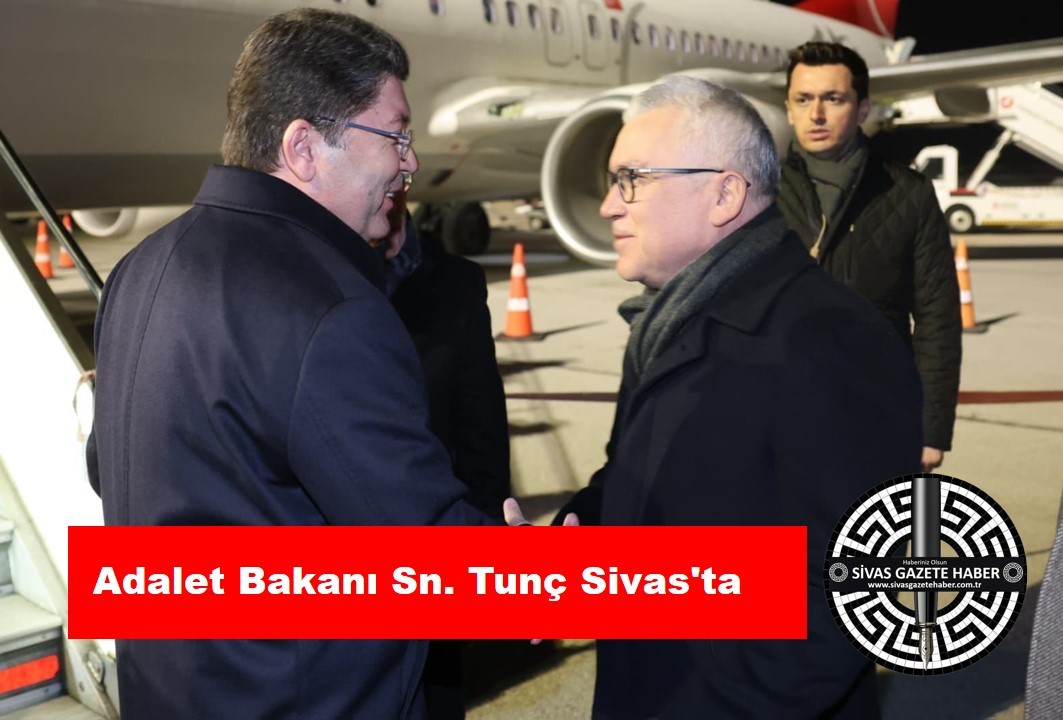 Adalet Bakanı Sn. Tunç Sivas’ta