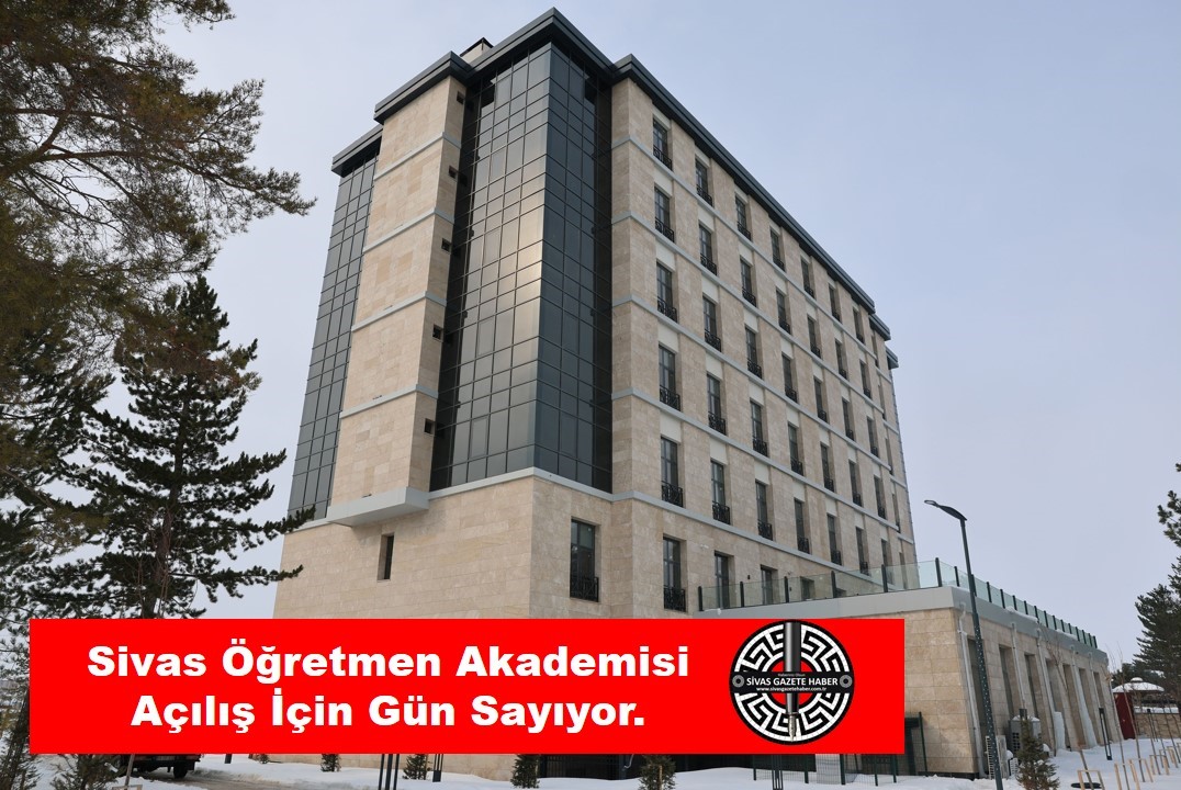 Sivas Öğretmen Akademisi Açılış İçin Gün Sayıyor