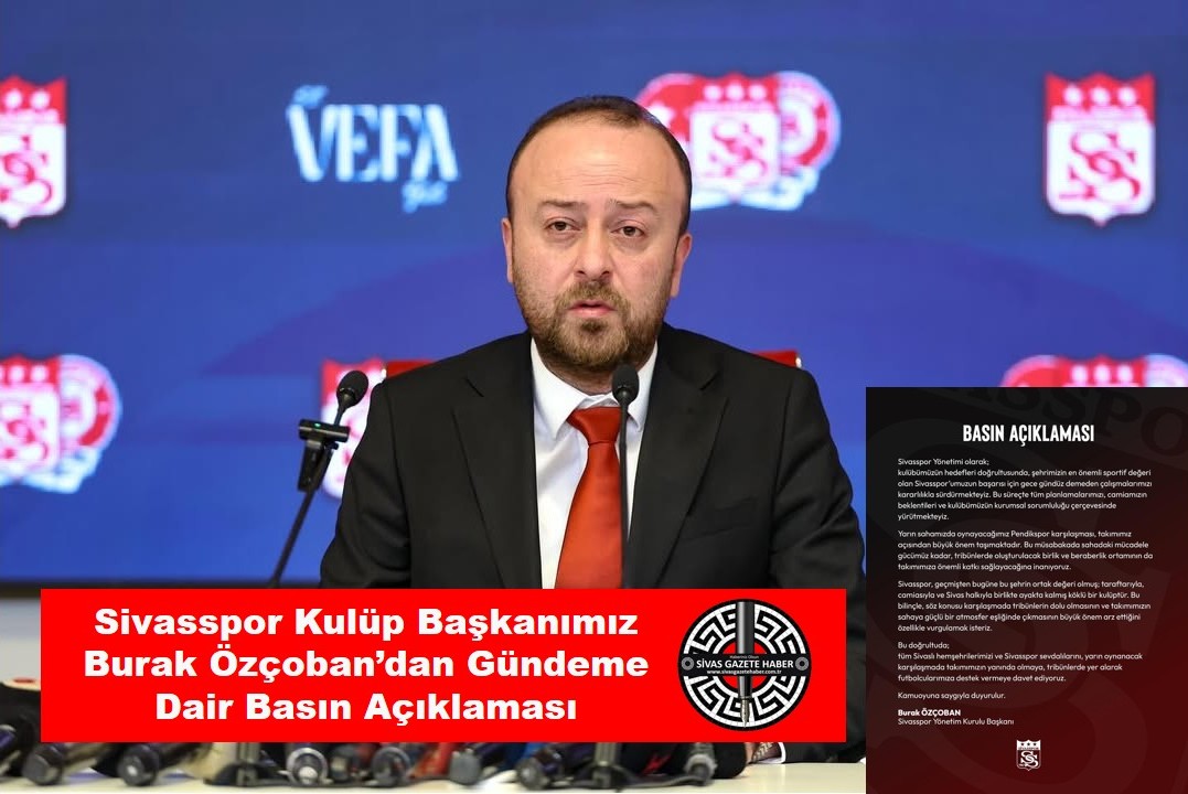 Sivasspor Kulüp Başkanımız Burak Özçoban’dan Gündeme Dair Basın Açıklaması