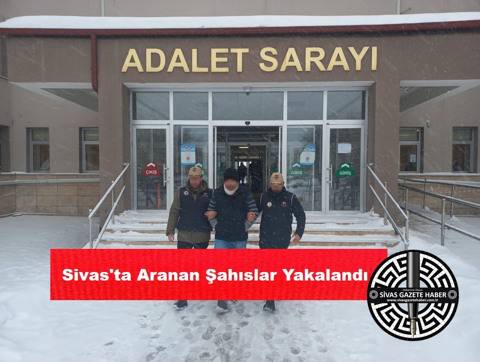 Sivas’ta Aranan Şahıslar Yakalandı