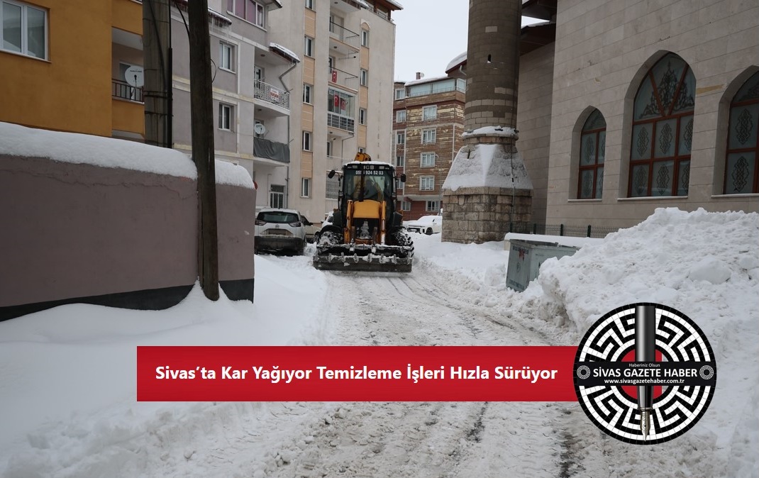 Sivas’ta Kar Yağıyor Temizleme İşleri Hızla Sürüyor