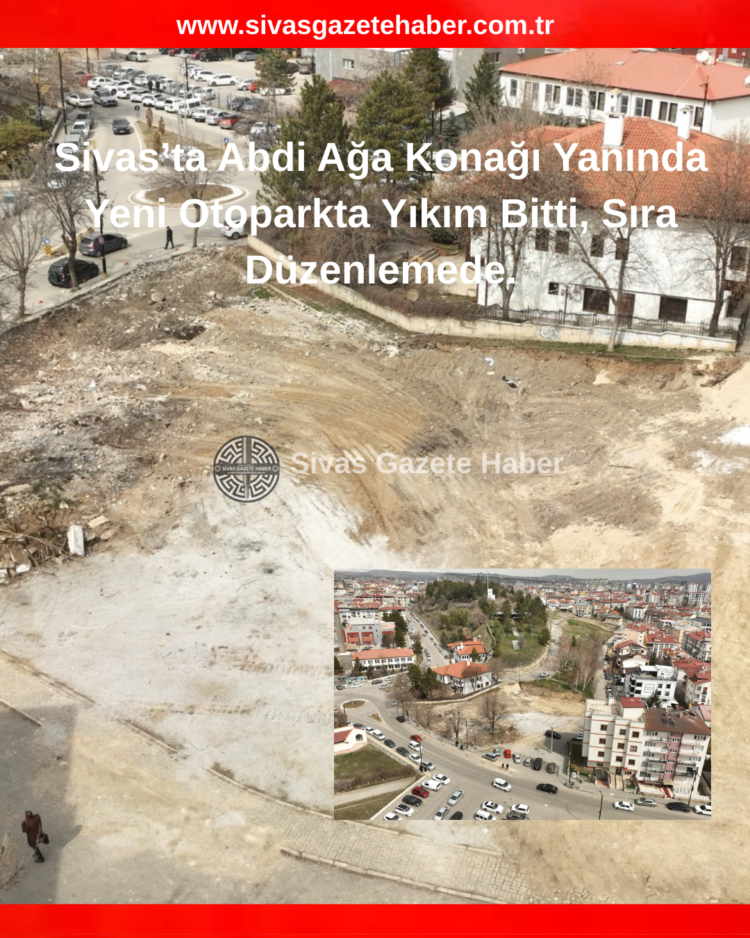 Sivas’ta Abdi Ağa Konağı Yanında Yeni Otoparkta Yıkım Bitti, Sıra Düzenlemede.