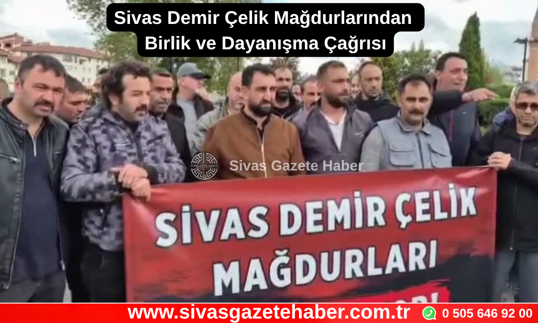 Sivas Demir Çelik Mağdurlarından Birlik ve Dayanışma Çağrısı
