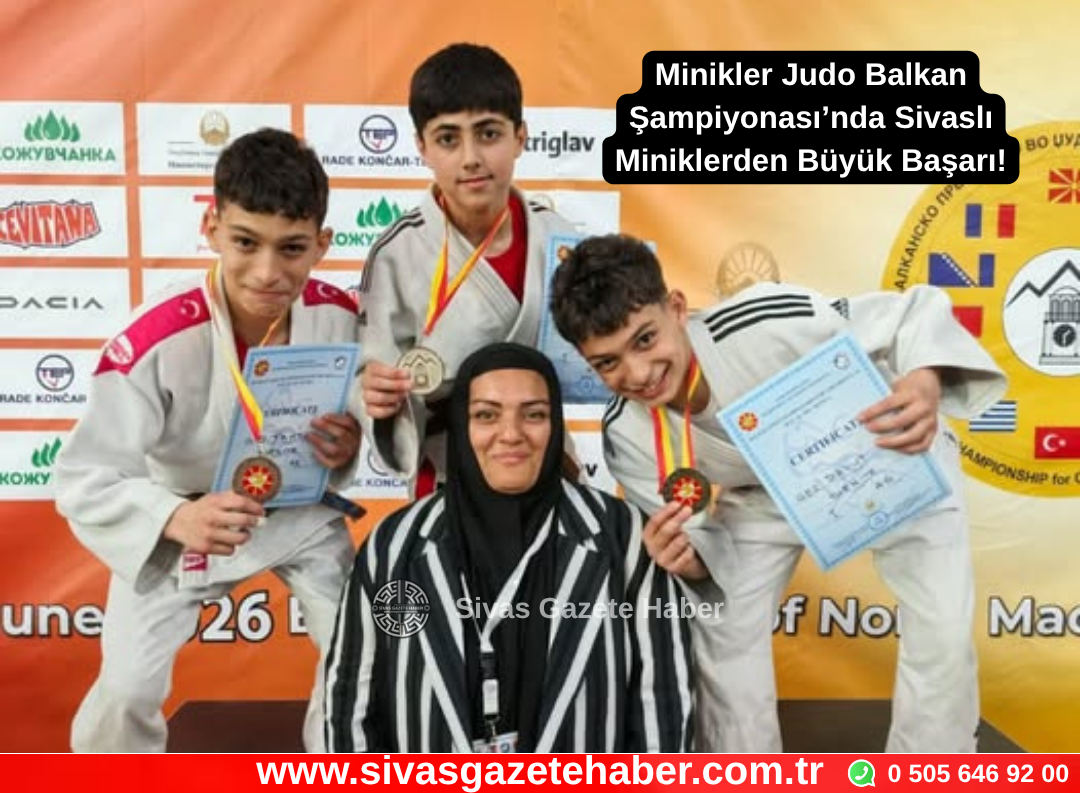 Minikler Judo Balkan Şampiyonası’nda Sivaslı Miniklerden Büyük Başarı!
