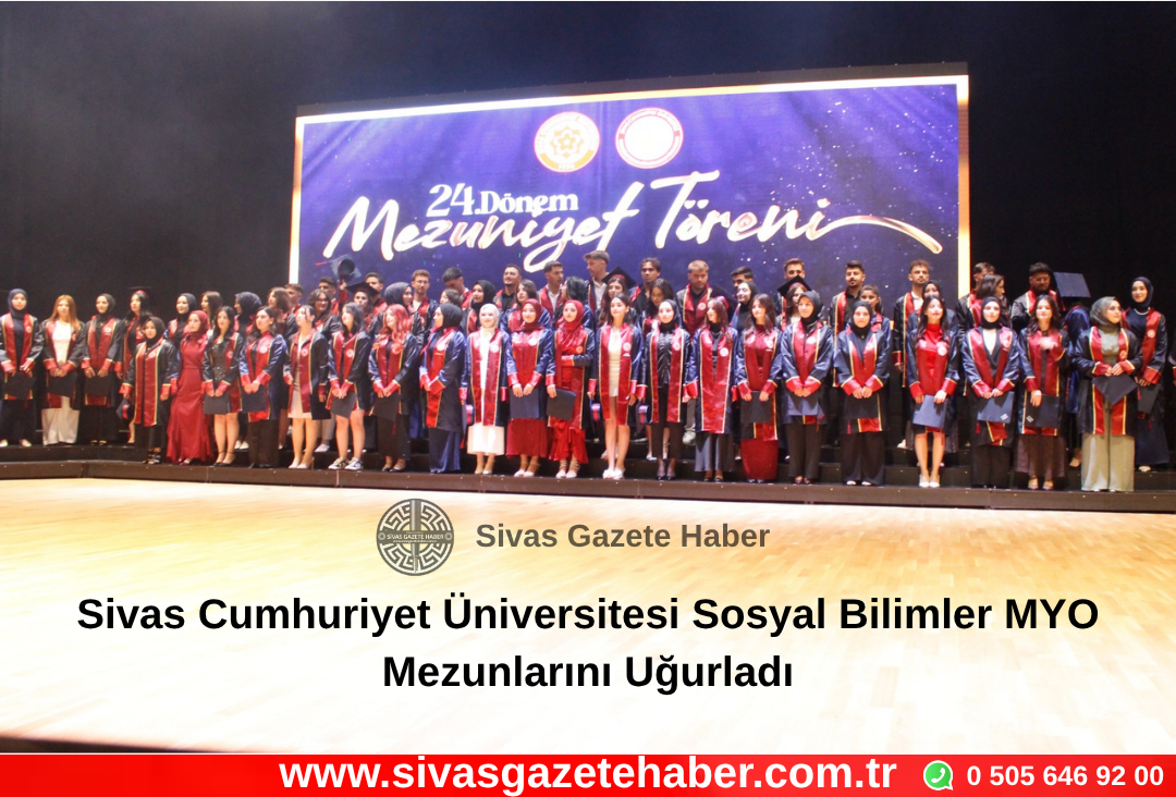 Sivas Cumhuriyet Üniversitesi Sosyal Bilimler MYO Mezunlarını Uğurladı