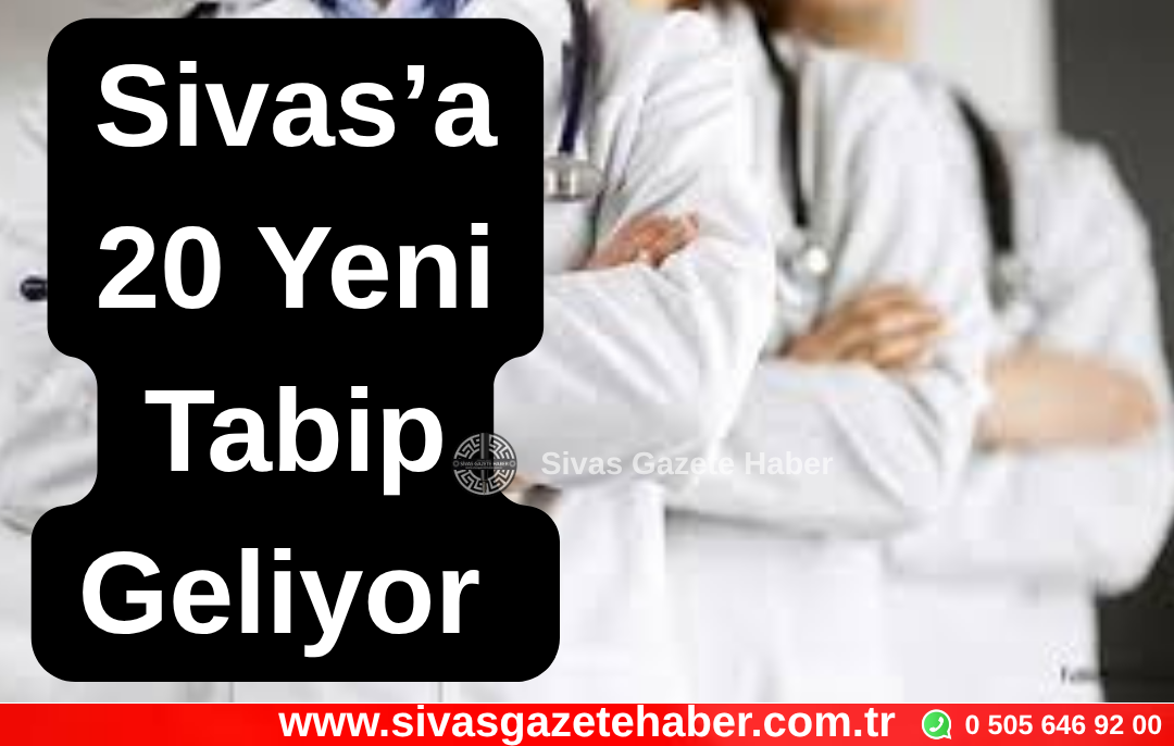 Sivas’a 20 Yeni Tabip Geliyor