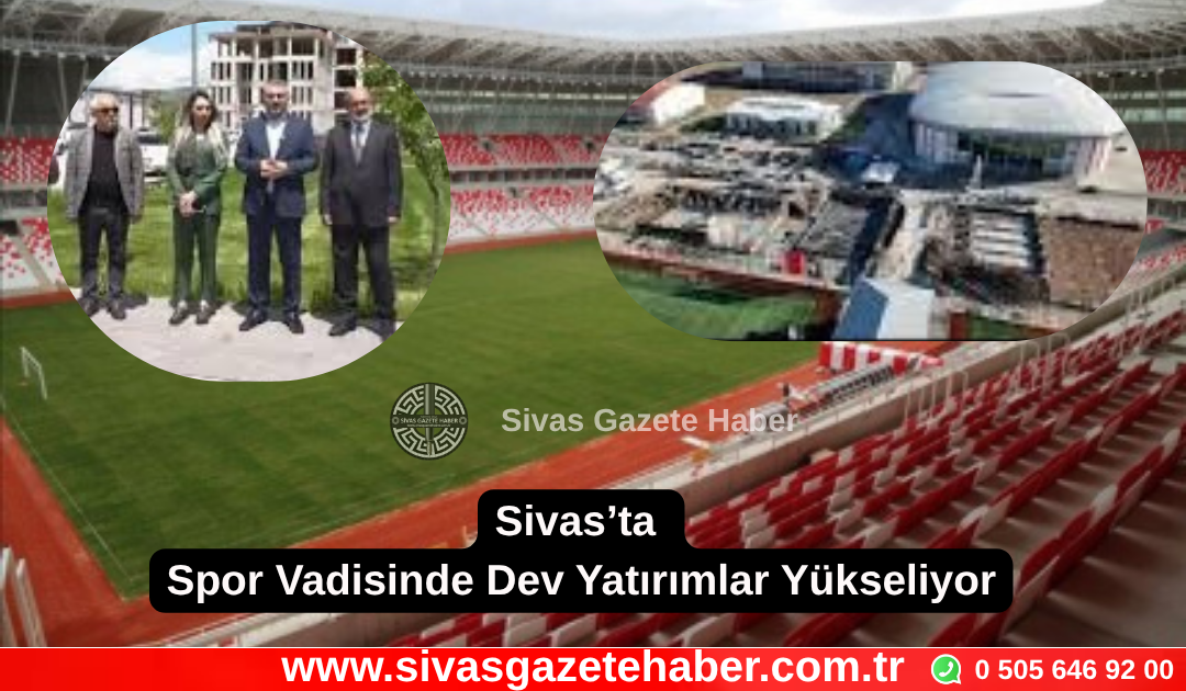Sivas’ta Spor Vadisinde Dev Yatırımlar Yükseliyor