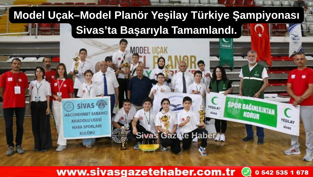 Model Uçak–Model Planör Yeşilay Türkiye Şampiyonası Sivas’ta Başarıyla Tamamlandı.