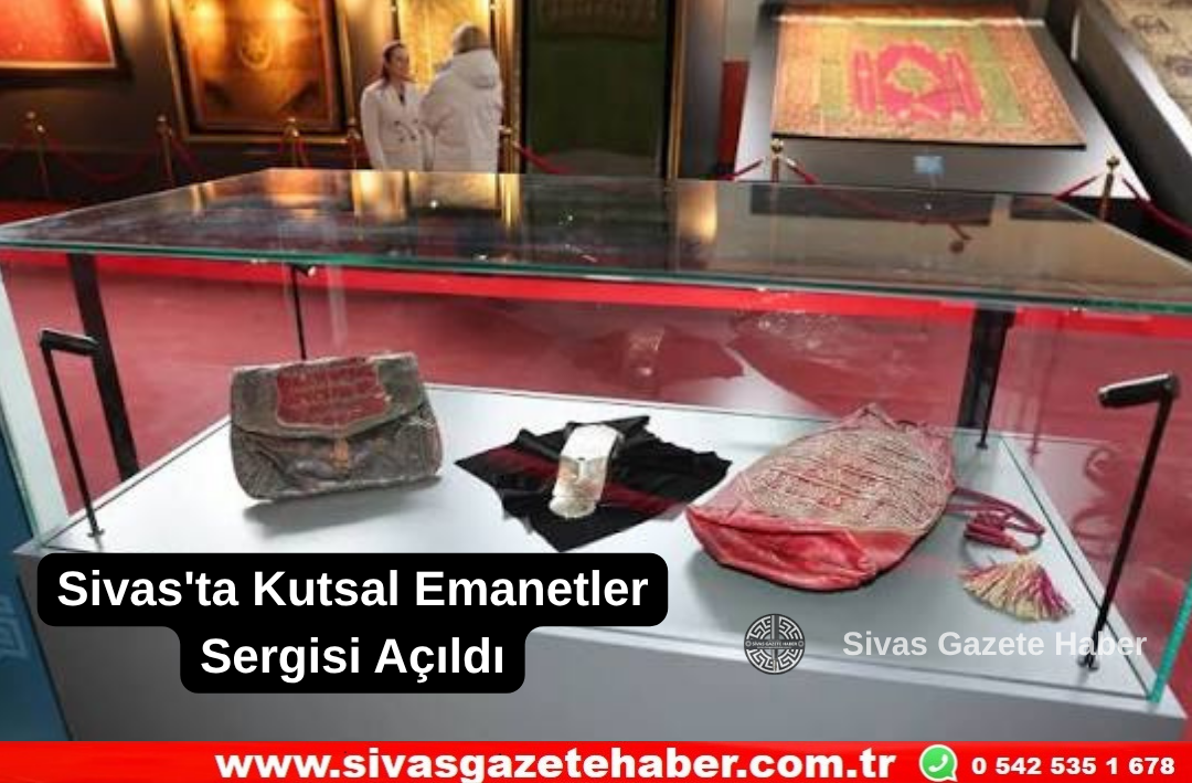 Sivas’ta Kutsal Emanetler Sergisi Açıldı