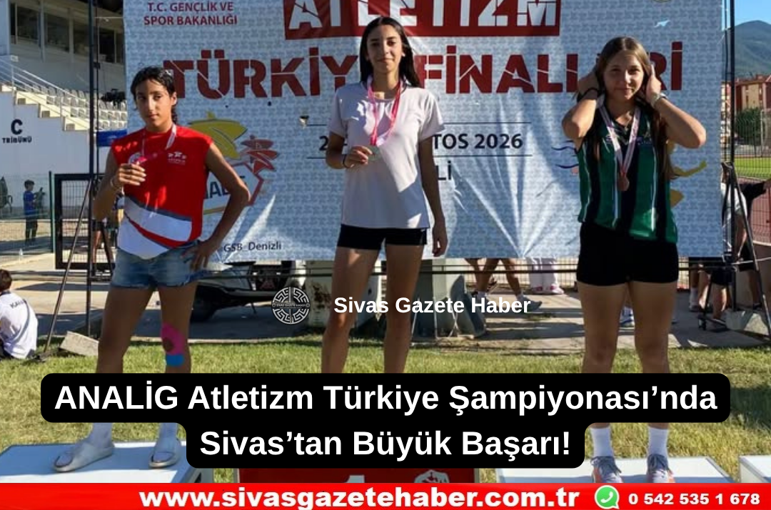 ANALİG Atletizm Türkiye Şampiyonası’nda Sivas’tan Büyük Başarı