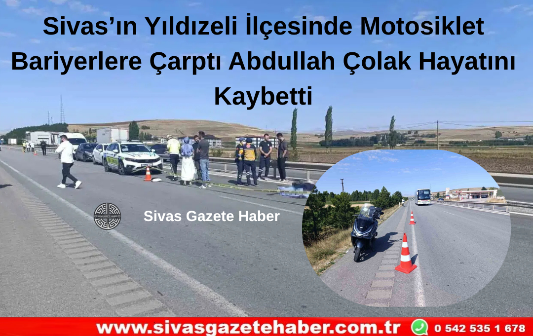 Sivas’ın Yıldızeli İlçesinde Motosiklet Bariyerlere Çarptı Abdullah Çolak Hayatını Kaybetti